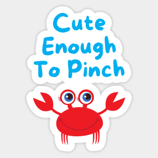 Cute Enough to Pinch Sticker